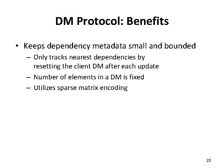 DM Protocol: Benefits • Keeps dependency metadata small and bounded – Only tracks nearest