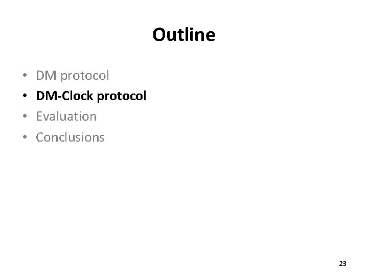 Outline • • DM protocol DM-Clock protocol Evaluation Conclusions 23 