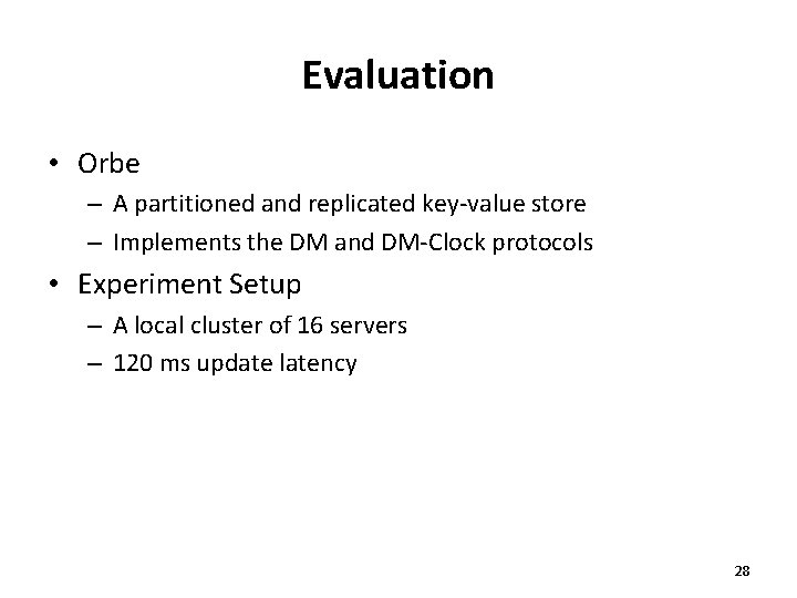 Evaluation • Orbe – A partitioned and replicated key-value store – Implements the DM