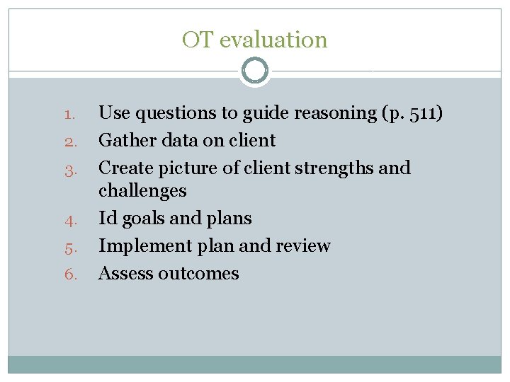 OT evaluation 1. 2. 3. 4. 5. 6. Use questions to guide reasoning (p. OT evaluation 1. 2. 3. 4. 5. 6. Use questions to guide reasoning (p.