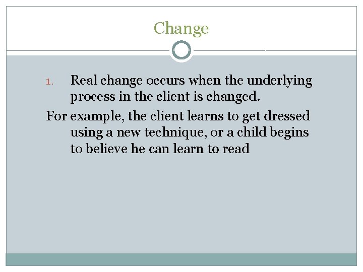 Change Real change occurs when the underlying process in the client is changed. For Change Real change occurs when the underlying process in the client is changed. For