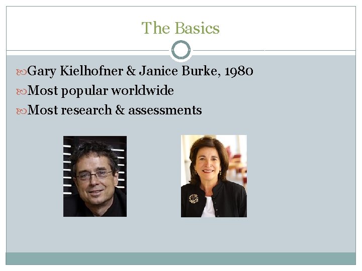 The Basics Gary Kielhofner & Janice Burke, 1980 Most popular worldwide Most research & The Basics Gary Kielhofner & Janice Burke, 1980 Most popular worldwide Most research &