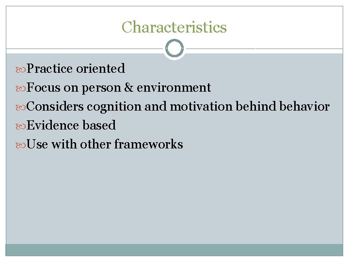 Characteristics Practice oriented Focus on person & environment Considers cognition and motivation behind behavior Characteristics Practice oriented Focus on person & environment Considers cognition and motivation behind behavior