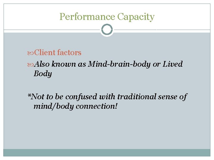 Performance Capacity Client factors Also known as Mind-brain-body or Lived Body *Not to be Performance Capacity Client factors Also known as Mind-brain-body or Lived Body *Not to be
