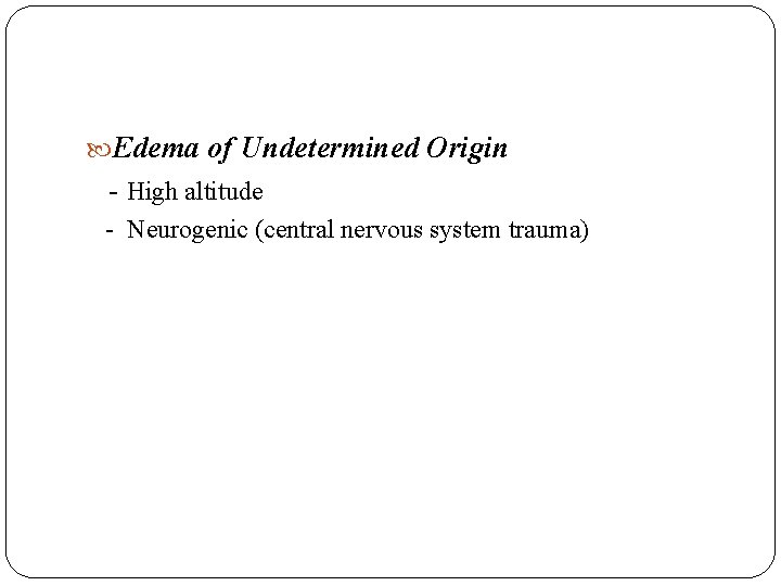 Edema of Undetermined Origin - High altitude - Neurogenic (central nervous system trauma)