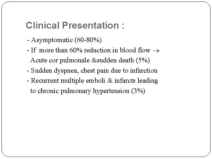 Clinical Presentation : - Asymptomatic (60 -80%) - If more than 60% reduction in