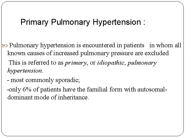 Primary Pulmonary Hypertension : Pulmonary hypertension is encountered in patients in whom all known