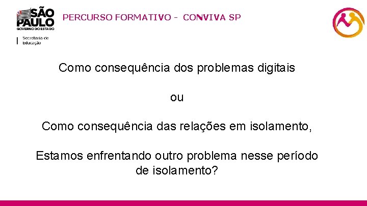 PERCURSO FORMATIVO - CONVIVA SP Como consequência dos problemas digitais ou Como consequência das