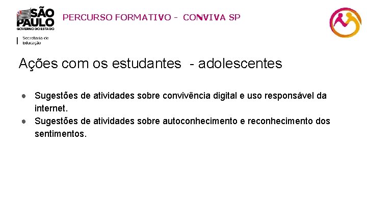 PERCURSO FORMATIVO - CONVIVA SP Ações com os estudantes - adolescentes ● Sugestões de