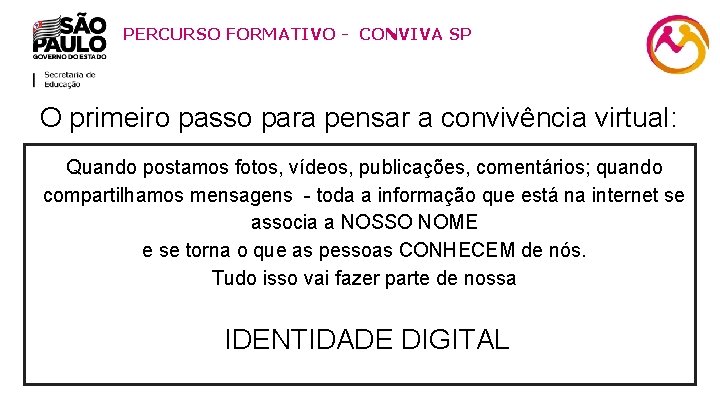 PERCURSO FORMATIVO - CONVIVA SP 6 O primeiro passo para pensar a convivência virtual: