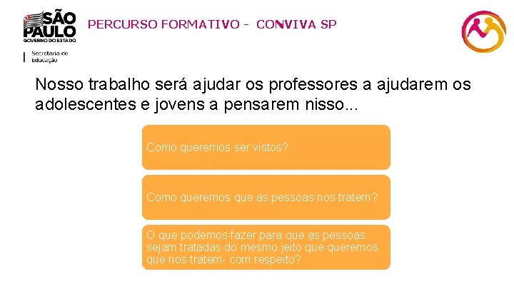 PERCURSO FORMATIVO - CONVIVA SP Nosso trabalho será ajudar os professores a ajudarem os