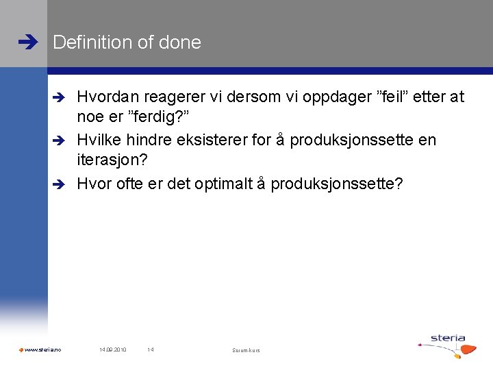  Definition of done Hvordan reagerer vi dersom vi oppdager ”feil” etter at noe