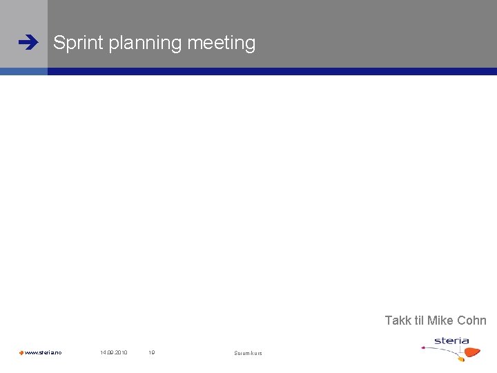  Sprint planning meeting Takk til Mike Cohn www. steria. no 14. 09. 2010