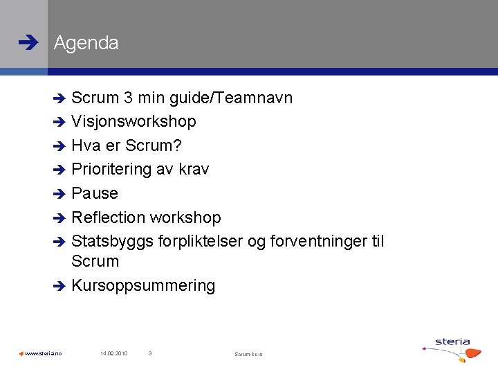  Agenda Scrum 3 min guide/Teamnavn Visjonsworkshop Hva er Scrum? Prioritering av krav Pause