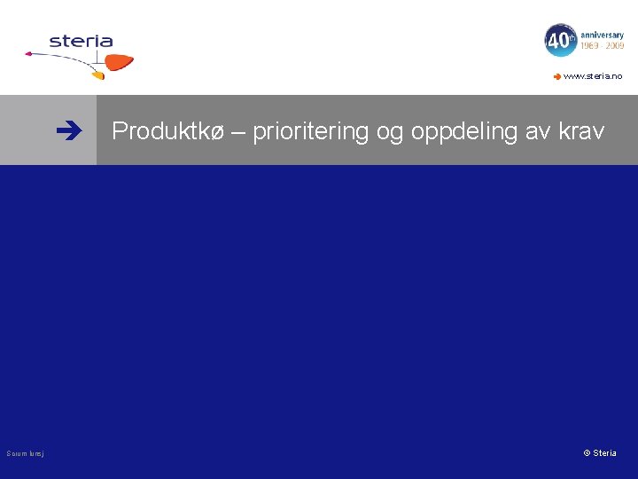  www. steria. no Produktkø – prioritering og oppdeling av krav Scrum lunsj ©