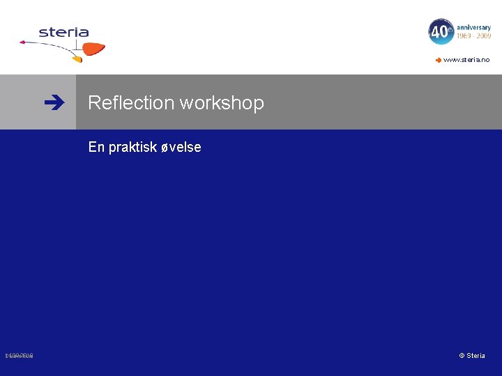  www. steria. no Reflection workshop En praktisk øvelse 14. 09. 2010 Scrum-kurs ©