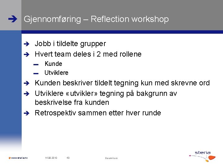  Gjennomføring – Reflection workshop Jobb i tildelte grupper Hvert team deles i 2