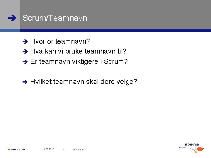  Scrum/Teamnavn Hvorfor teamnavn? Hva kan vi bruke teamnavn til? Er teamnavn viktigere i