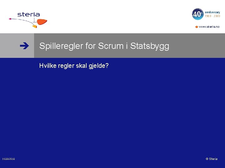  www. steria. no Spilleregler for Scrum i Statsbygg Hvilke regler skal gjelde? 14.
