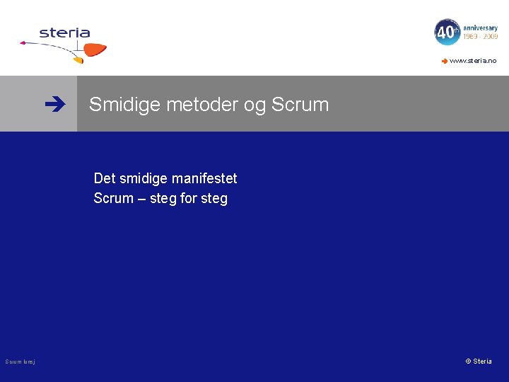  www. steria. no Smidige metoder og Scrum • Det smidige manifestet • Scrum