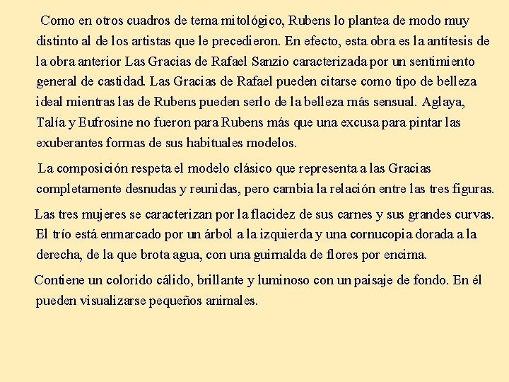 Como en otros cuadros de tema mitológico, Rubens lo plantea de modo muy distinto