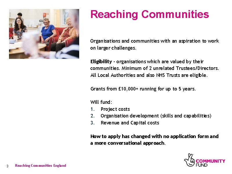 Reaching Communities Organisations and communities with an aspiration to work on larger challenges. Eligibility