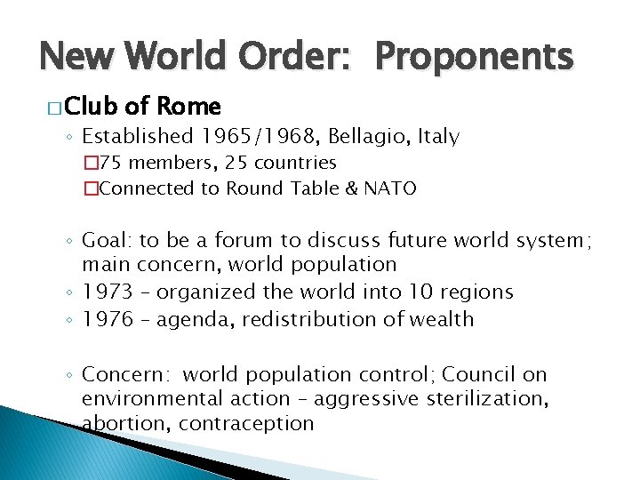 New World Order: Proponents � Club of Rome ◦ Established 1965/1968, Bellagio, Italy �