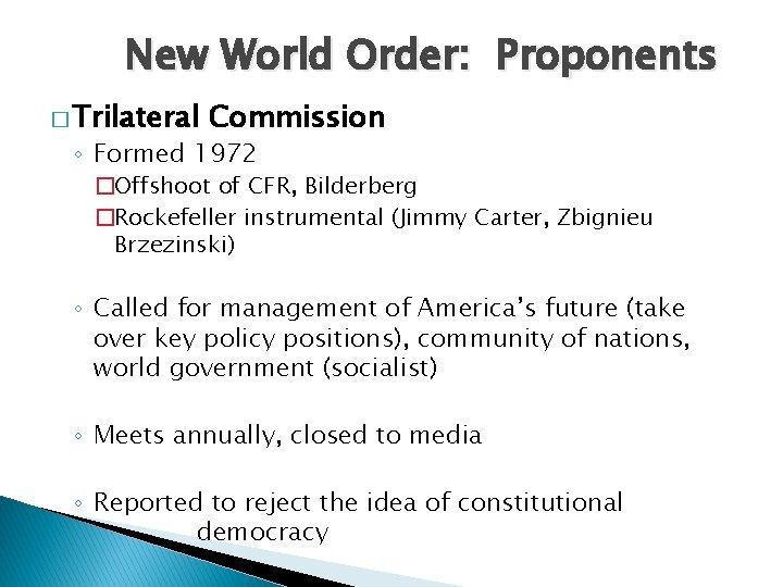 New World Order: Proponents � Trilateral Commission ◦ Formed 1972 �Offshoot of CFR, Bilderberg