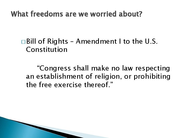 What freedoms are we worried about? � Bill of Rights – Amendment I to