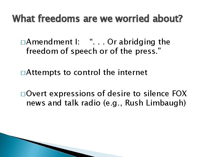What freedoms are we worried about? � Amendment I: “. . . Or abridging