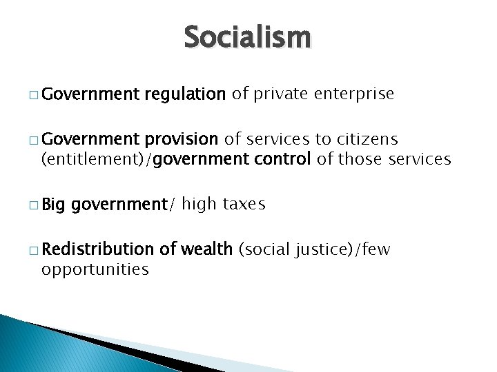 Socialism � Government regulation of private enterprise � Government provision of services to citizens