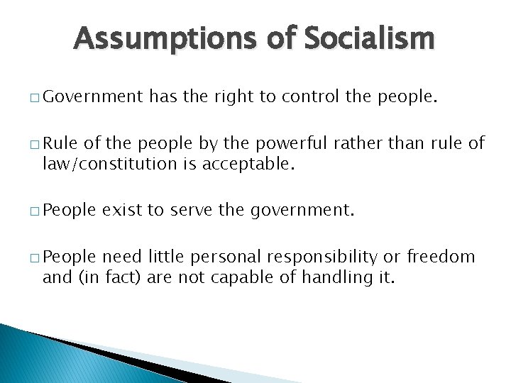 Assumptions of Socialism � Government has the right to control the people. � Rule