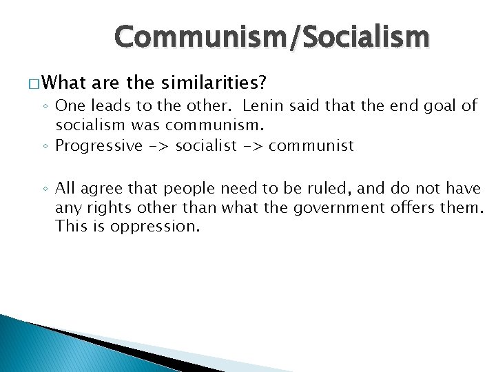 Communism/Socialism � What are the similarities? ◦ One leads to the other. Lenin said