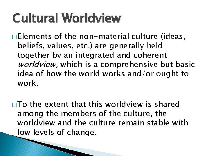 Cultural Worldview � Elements of the non-material culture (ideas, beliefs, values, etc. ) are