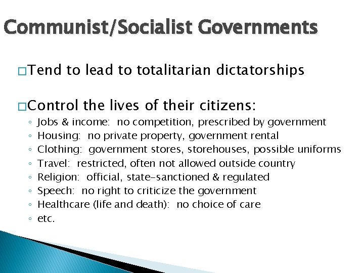 Communist/Socialist Governments � Tend to lead to totalitarian dictatorships � Control ◦ ◦ ◦