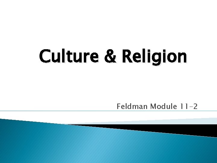 Culture & Religion Feldman Module 11 -2 