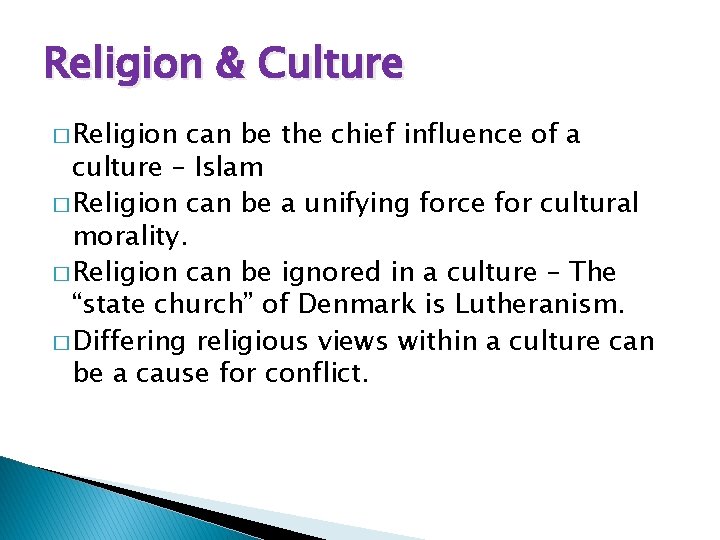 Religion & Culture � Religion can be the chief influence of a culture –