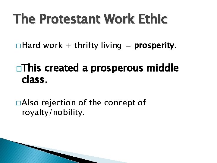 The Protestant Work Ethic � Hard work + thrifty living = prosperity. �This created