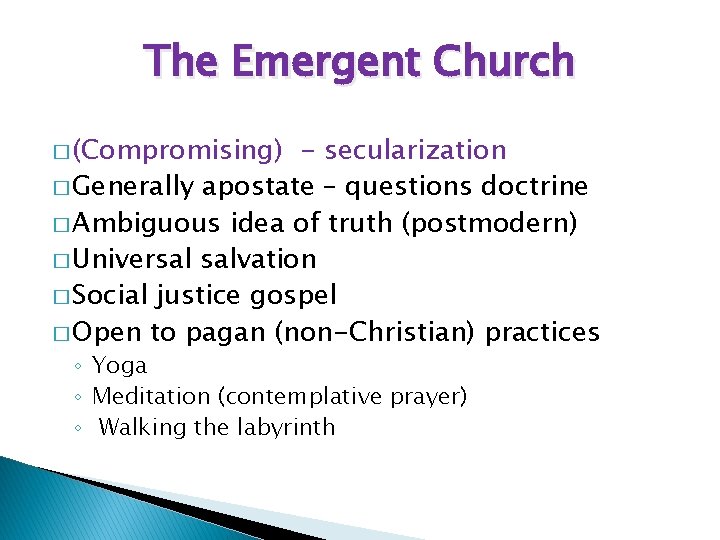 The Emergent Church � (Compromising) - secularization � Generally apostate – questions doctrine �