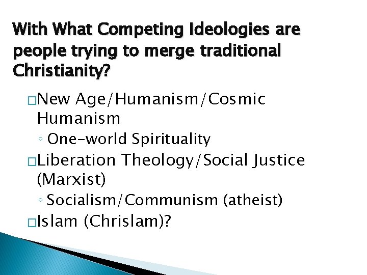 With What Competing Ideologies are people trying to merge traditional Christianity? �New Age/Humanism/Cosmic Humanism