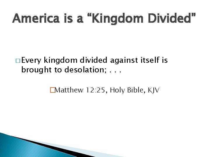 America is a “Kingdom Divided” � Every kingdom divided against itself is brought to