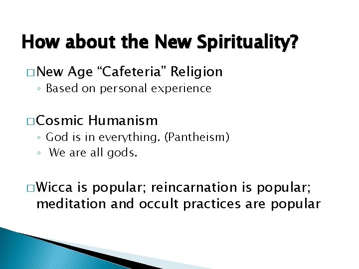 How about the New Spirituality? � New Age “Cafeteria” Religion ◦ Based on personal