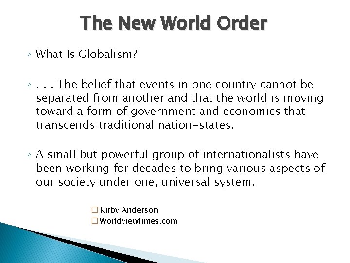 The New World Order ◦ What Is Globalism? ◦. . . The belief that