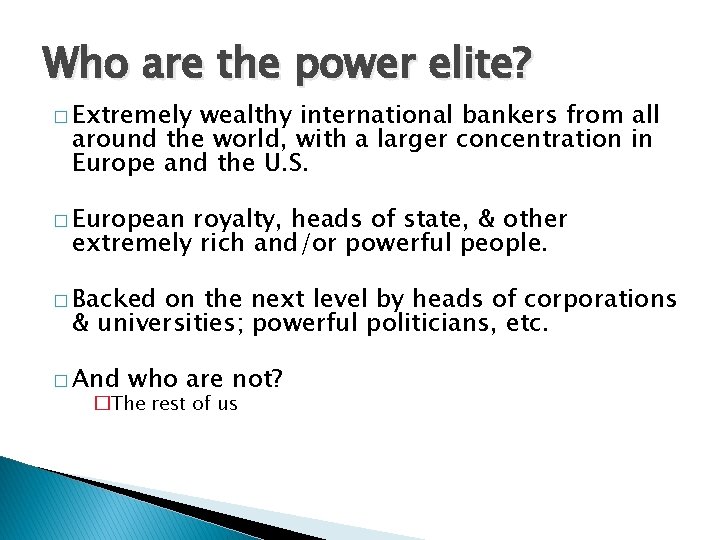 Who are the power elite? � Extremely wealthy international bankers from all around the