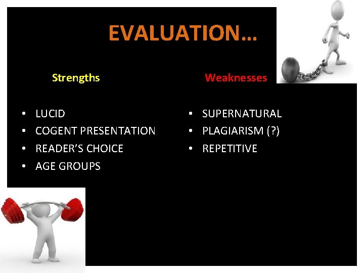 EVALUATION… Strengths • • LUCID COGENT PRESENTATION READER’S CHOICE AGE GROUPS Weaknesses • SUPERNATURAL