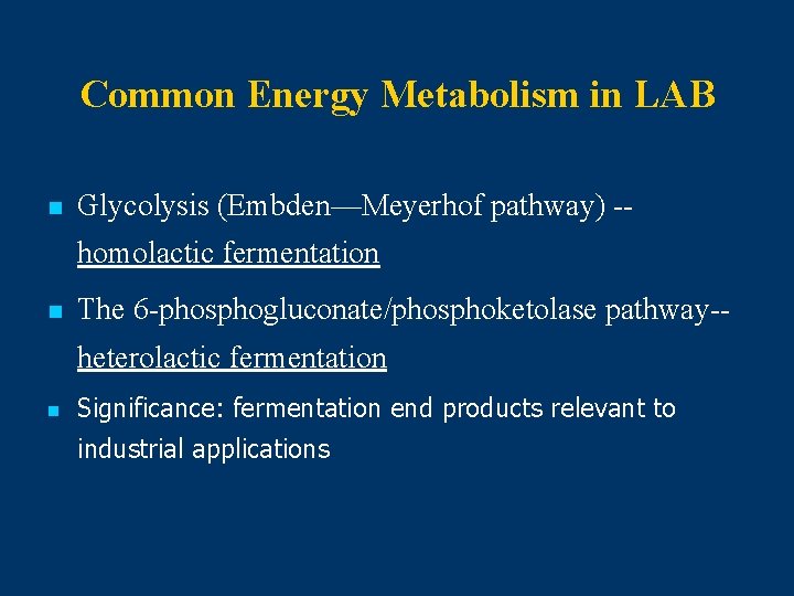 Common Energy Metabolism in LAB n Glycolysis (Embden—Meyerhof pathway) -homolactic fermentation n The 6 Common Energy Metabolism in LAB n Glycolysis (Embden—Meyerhof pathway) -homolactic fermentation n The 6