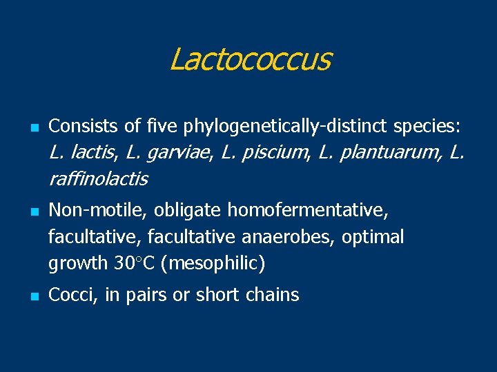 Lactococcus n Consists of five phylogenetically-distinct species: L. lactis, L. garviae, L. piscium, L. Lactococcus n Consists of five phylogenetically-distinct species: L. lactis, L. garviae, L. piscium, L.