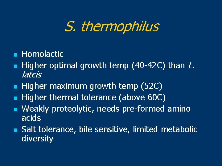 S. thermophilus n n n Homolactic Higher optimal growth temp (40 -42 C) than