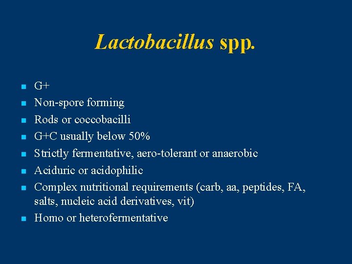 Lactobacillus spp. n n n n G+ Non-spore forming Rods or coccobacilli G+C usually