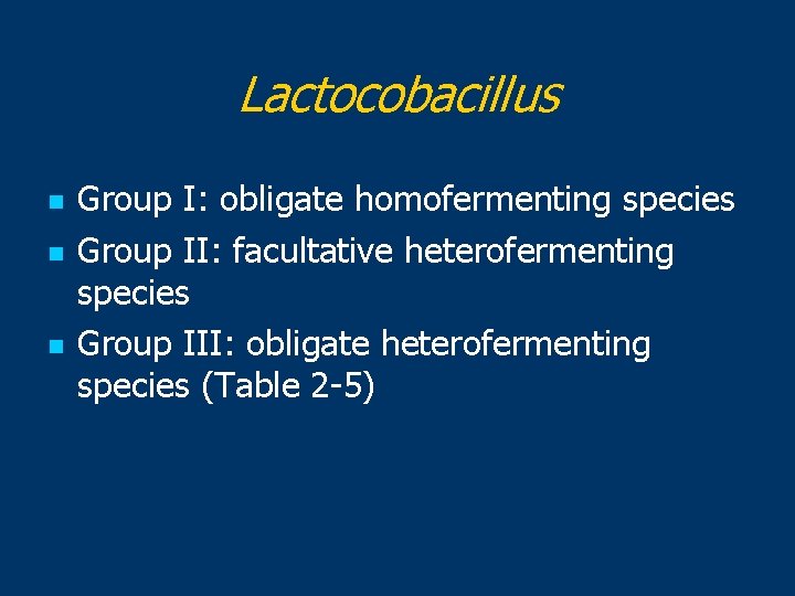 Lactocobacillus n n n Group I: obligate homofermenting species Group II: facultative heterofermenting species